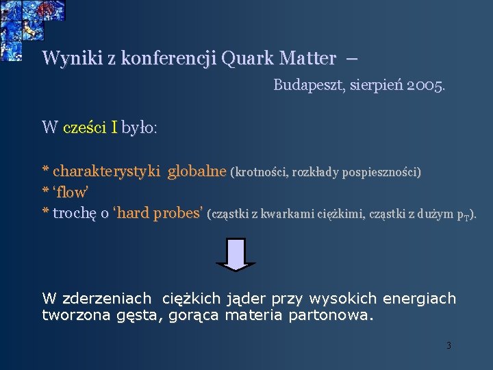 Wyniki z konferencji Quark Matter – Budapeszt, sierpień 2005. W cześci I było: *