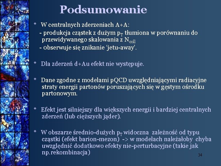 Podsumowanie * W centralnych zderzeniach A+A: - produkcja cząstek z dużym p. T tłumiona