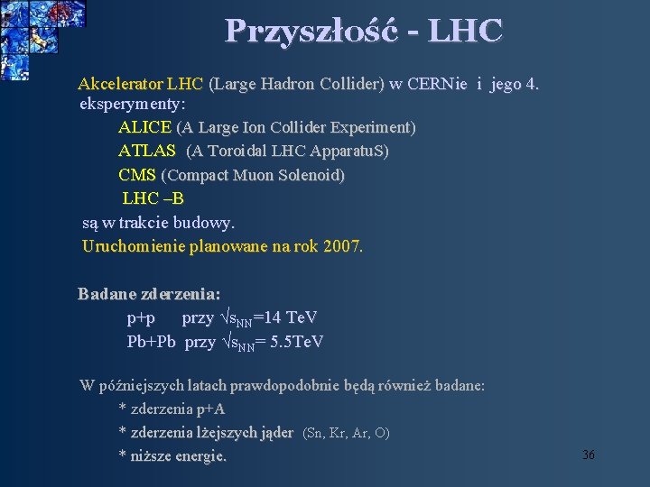 Przyszłość - LHC Akcelerator LHC (Large Hadron Collider) w CERNie i jego 4. eksperymenty: