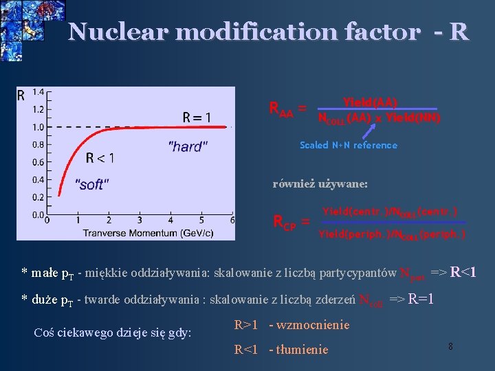 Nuclear modification factor - R RAA = Yield(AA) NCOLL(AA) Yield(NN) Scaled N+N reference również