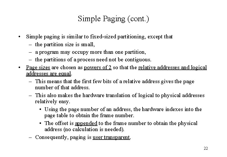 Simple Paging (cont. ) • Simple paging is similar to fixed-sized partitioning, except that