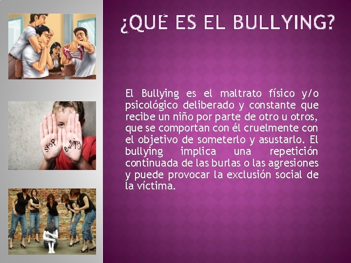 El Bullying es el maltrato físico y/o psicológico deliberado y constante que recibe un