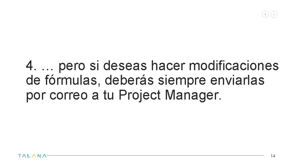 4. … pero si deseas hacer modificaciones de fórmulas, deberás siempre enviarlas por correo