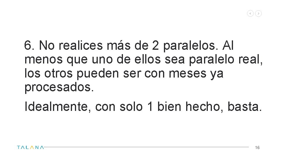 6. No realices más de 2 paralelos. Al menos que uno de ellos sea