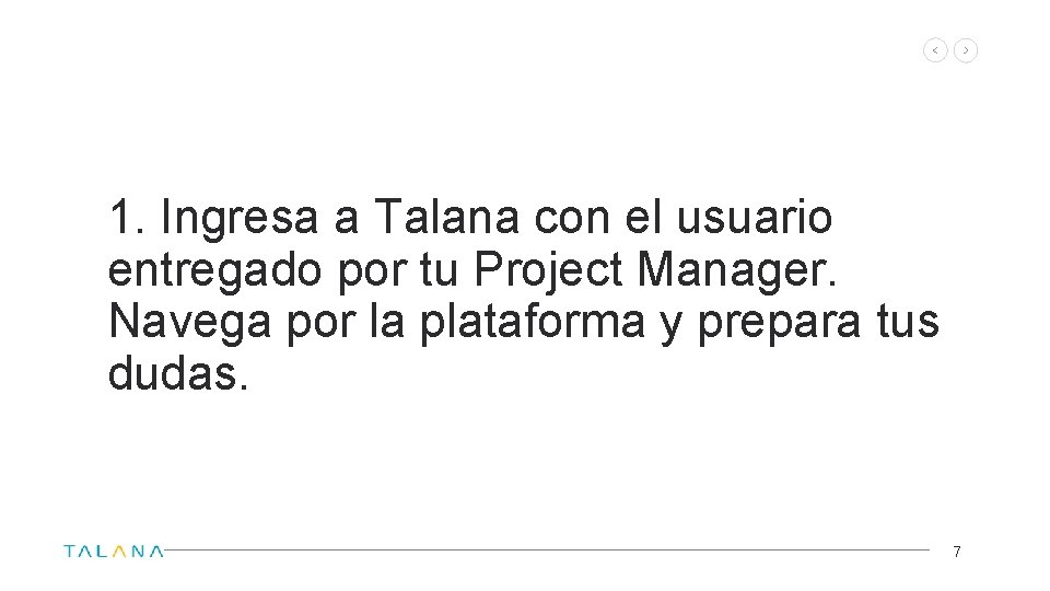 1. Ingresa a Talana con el usuario entregado por tu Project Manager. Navega por