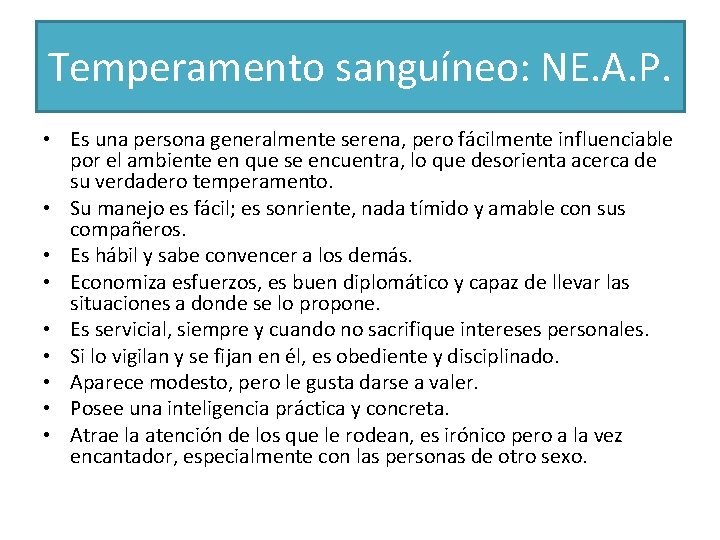 Temperamento sanguíneo: NE. A. P. • Es una persona generalmente serena, pero fácilmente influenciable