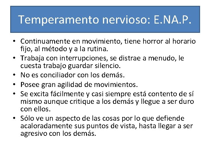 Temperamento nervioso: E. NA. P. • Continuamente en movimiento, tiene horror al horario fijo,