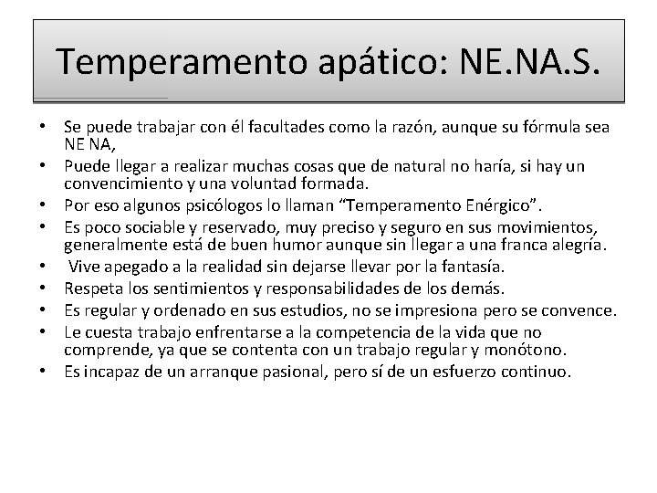 Temperamento apático: NE. NA. S. • Se puede trabajar con él facultades como la