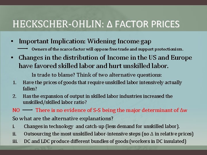 HECKSCHER-OHLIN: Δ FACTOR PRICES • Important Implication: Widening Income gap Owners of the scarce