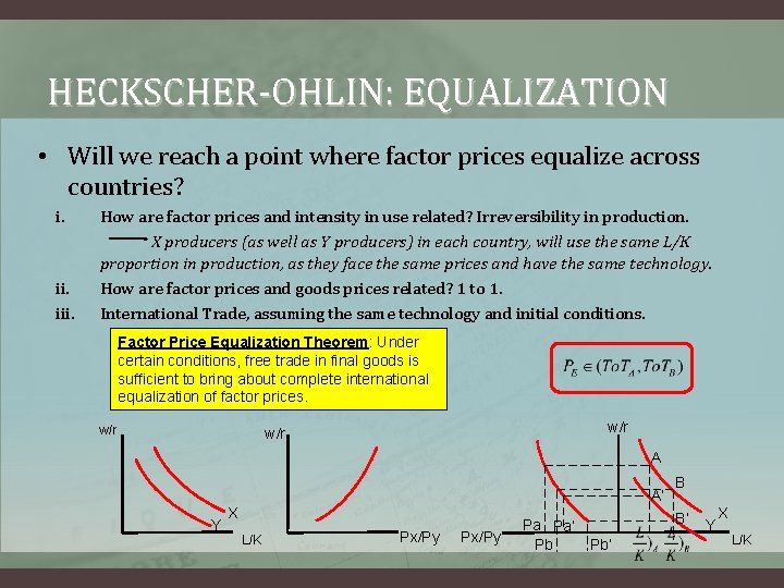HECKSCHER-OHLIN: EQUALIZATION • Will we reach a point where factor prices equalize across countries?