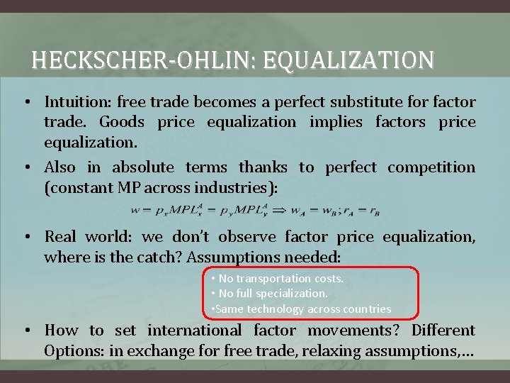 HECKSCHER-OHLIN: EQUALIZATION • Intuition: free trade becomes a perfect substitute for factor trade. Goods