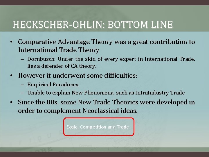 HECKSCHER-OHLIN: BOTTOM LINE • Comparative Advantage Theory was a great contribution to International Trade