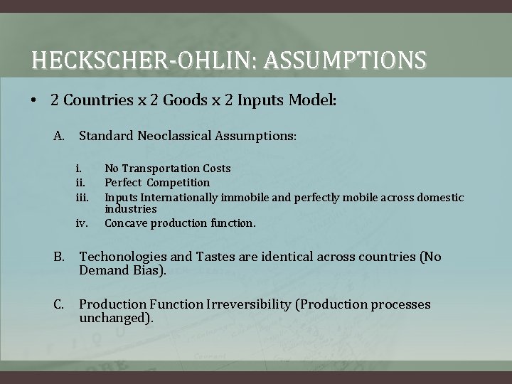 HECKSCHER-OHLIN: ASSUMPTIONS • 2 Countries x 2 Goods x 2 Inputs Model: A. Standard