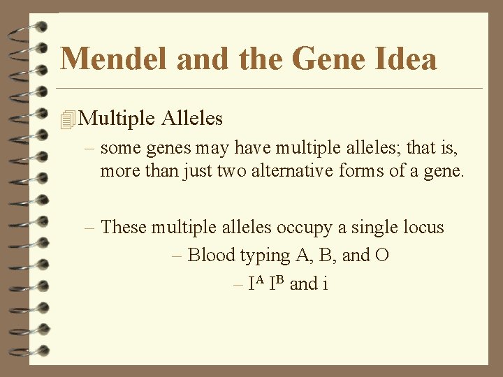 Mendel and the Gene Idea 4 Multiple Alleles – some genes may have multiple