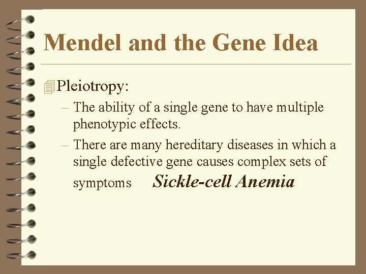 Mendel and the Gene Idea 4 Pleiotropy: – The ability of a single gene