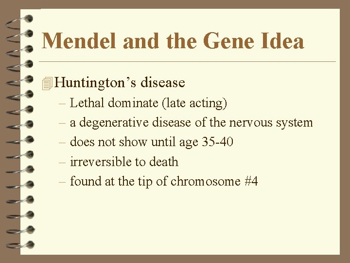 Mendel and the Gene Idea 4 Huntington’s disease – Lethal dominate (late acting) – Mendel and the Gene Idea 4 Huntington’s disease – Lethal dominate (late acting) –