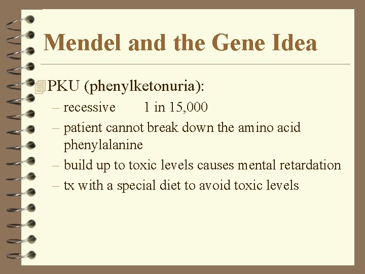 Mendel and the Gene Idea 4 PKU (phenylketonuria): – recessive 1 in 15, 000