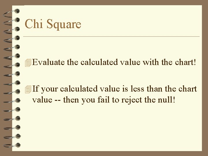 Chi Square 4 Evaluate the calculated value with the chart! 4 If your calculated