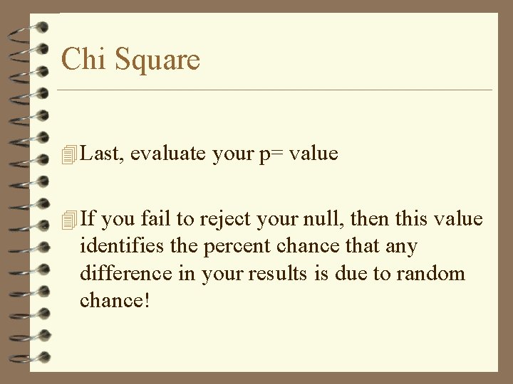 Chi Square 4 Last, evaluate your p= value 4 If you fail to reject