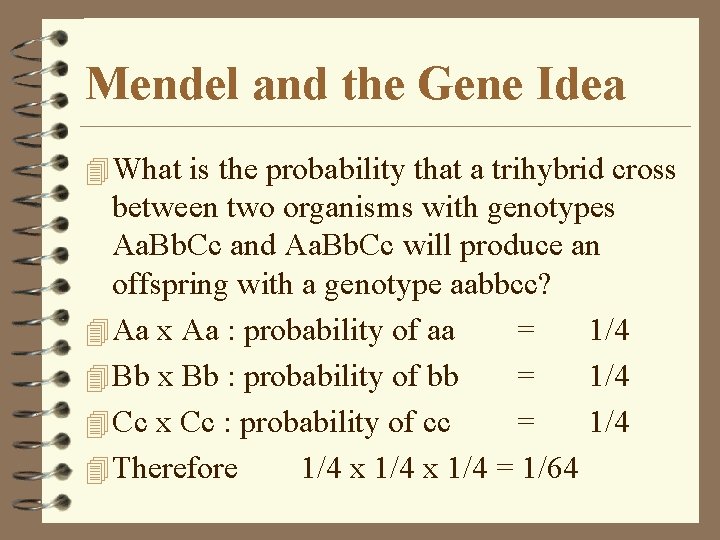 Mendel and the Gene Idea 4 What is the probability that a trihybrid cross