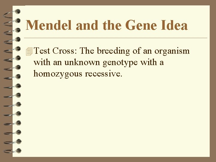 Mendel and the Gene Idea 4 Test Cross: The breeding of an organism with Mendel and the Gene Idea 4 Test Cross: The breeding of an organism with
