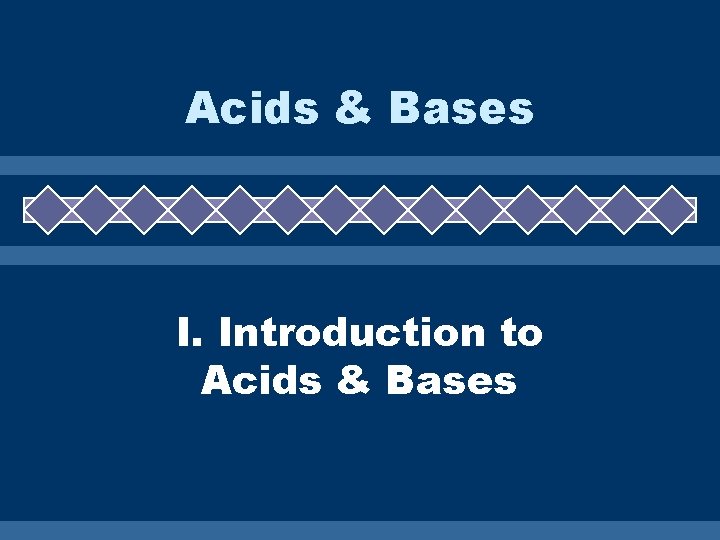 Acids & Bases I. Introduction to Acids & Bases 