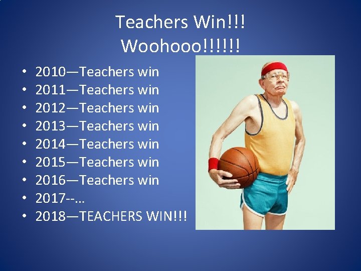 Teachers Win!!! Woohooo!!!!!! • • • 2010—Teachers win 2011—Teachers win 2012—Teachers win 2013—Teachers win