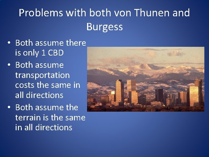 Problems with both von Thunen and Burgess • Both assume there is only 1