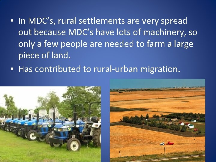  • In MDC’s, rural settlements are very spread out because MDC’s have lots