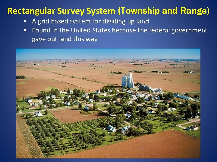 Rectangular Survey System (Township and Range) • A grid based system for dividing up