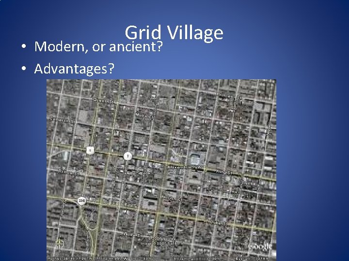 Grid Village • Modern, or ancient? • Advantages? 