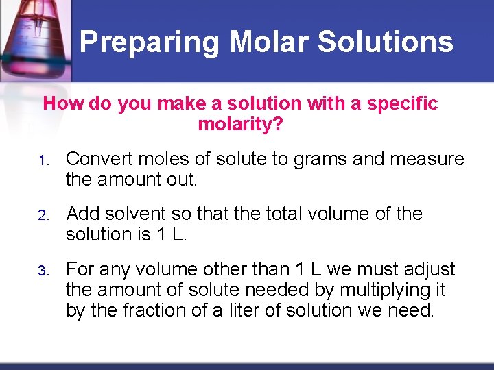 Preparing Molar Solutions How do you make a solution with a specific molarity? 1.