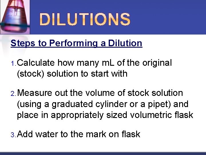 Steps to Performing a Dilution 1. Calculate how many m. L of the original