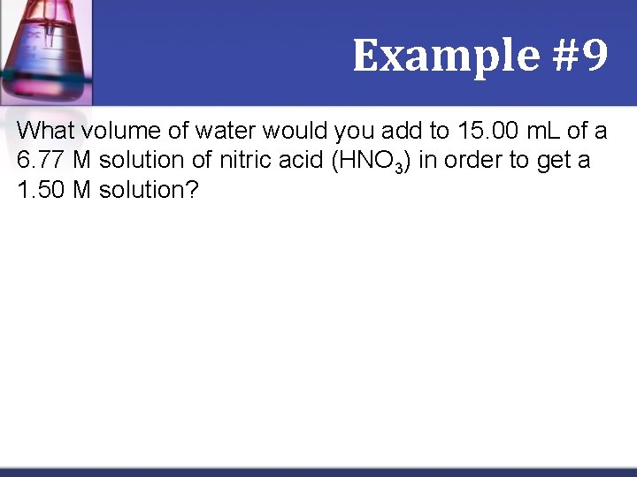 Example #9 What volume of water would you add to 15. 00 m. L