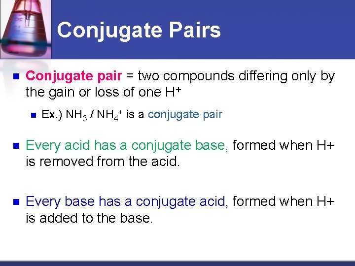 Conjugate Pairs n Conjugate pair = two compounds differing only by the gain or