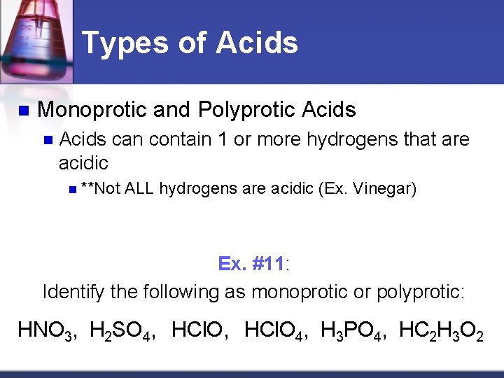 Types of Acids n Monoprotic and Polyprotic Acids n Acids can contain 1 or