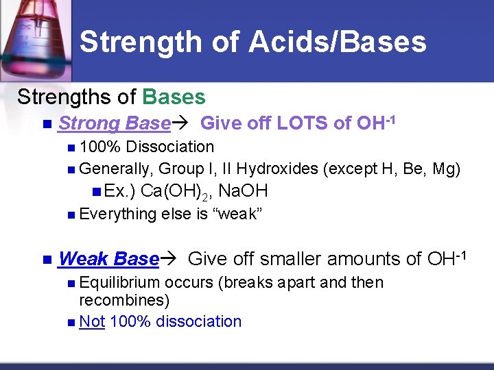 Strength of Acids/Bases Strengths of Bases n Strong Base Give off LOTS of OH-1