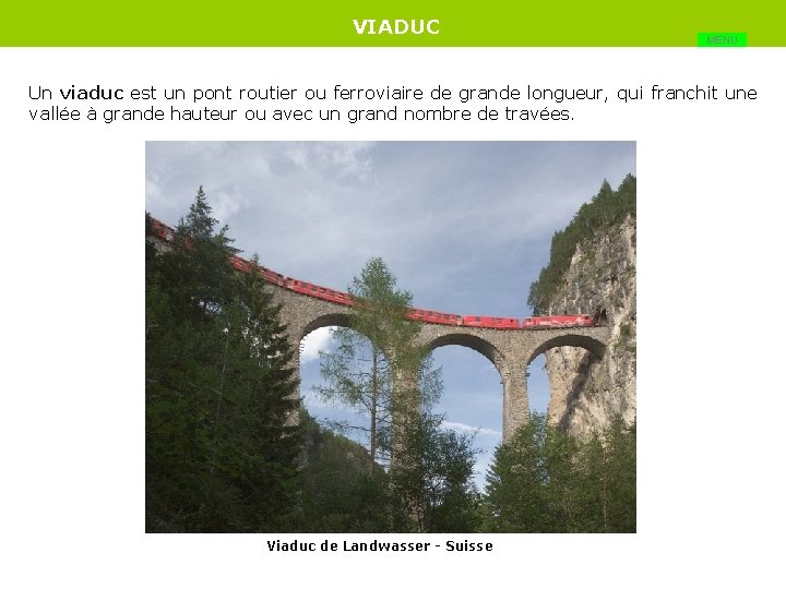 VIADUC MENU Un viaduc est un pont routier ou ferroviaire de grande longueur, qui