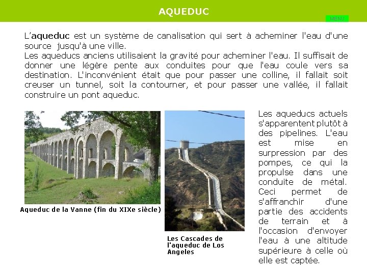 AQUEDUC MENU L’aqueduc est un système de canalisation qui sert à acheminer l'eau d'une