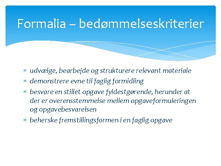 Formalia – bedømmelseskriterier udvælge, bearbejde og strukturere relevant materiale demonstrere evne til faglig formidling