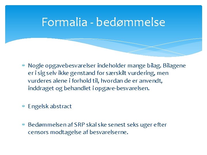 Formalia - bedømmelse Nogle opgavebesvarelser indeholder mange bilag. Bilagene er i sig selv ikke