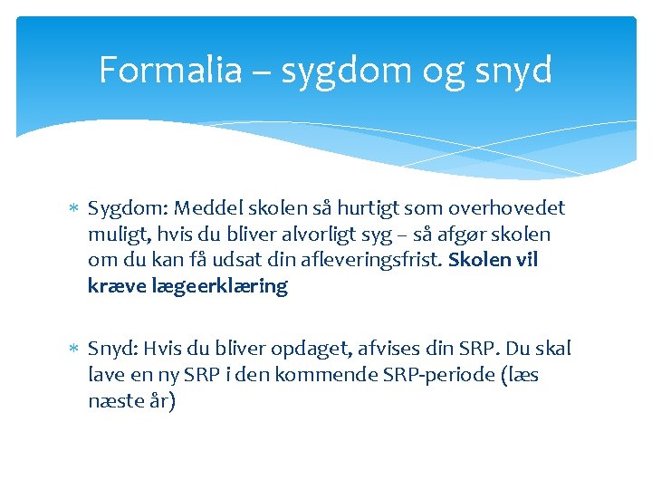 Formalia – sygdom og snyd Sygdom: Meddel skolen så hurtigt som overhovedet muligt, hvis