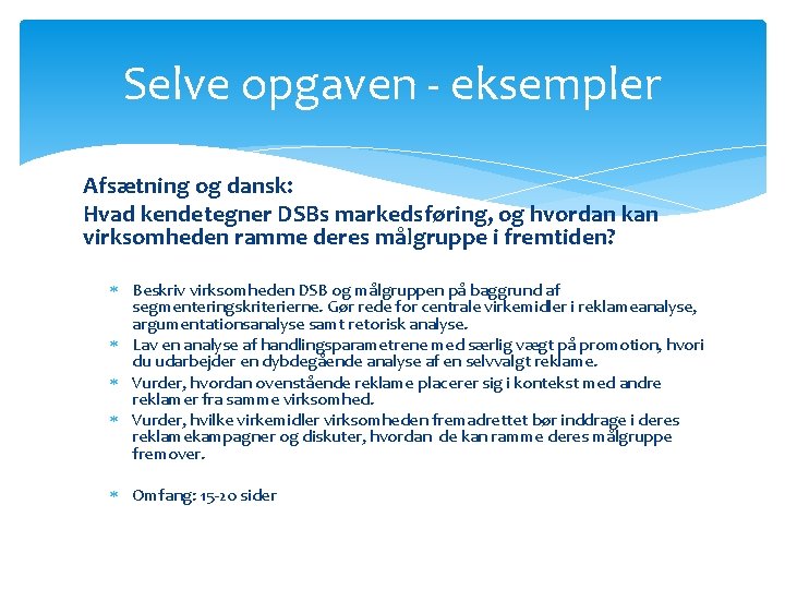 Selve opgaven - eksempler Afsætning og dansk: Hvad kendetegner DSBs markedsføring, og hvordan kan