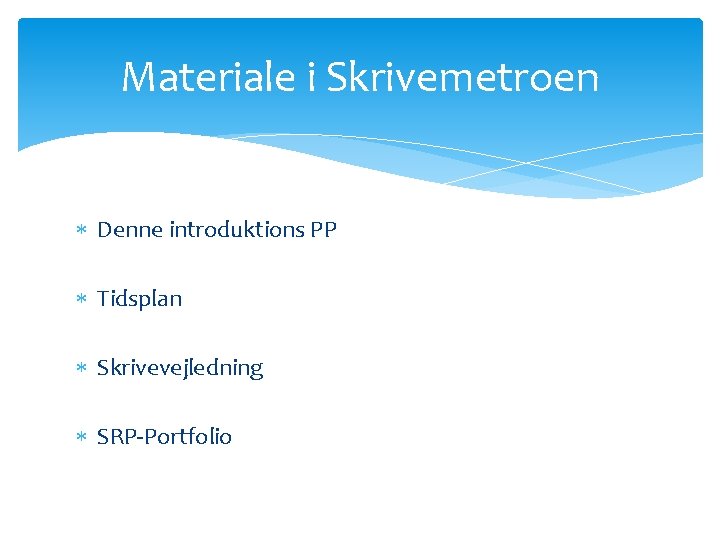 Materiale i Skrivemetroen Denne introduktions PP Tidsplan Skrivevejledning SRP-Portfolio 