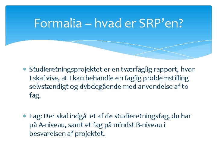 Formalia – hvad er SRP’en? Studieretningsprojektet er en tværfaglig rapport, hvor I skal vise,