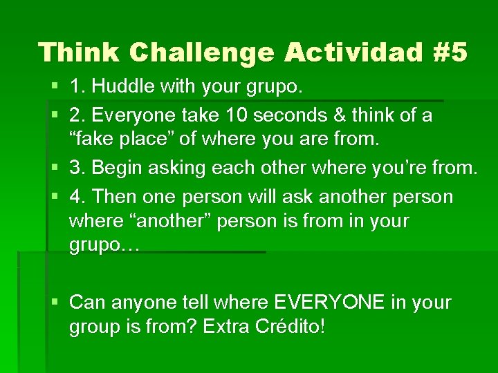 Think Challenge Actividad #5 § 1. Huddle with your grupo. § 2. Everyone take Think Challenge Actividad #5 § 1. Huddle with your grupo. § 2. Everyone take