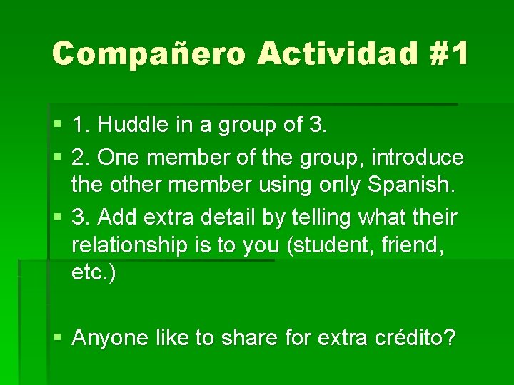 Compañero Actividad #1 § 1. Huddle in a group of 3. § 2. One Compañero Actividad #1 § 1. Huddle in a group of 3. § 2. One
