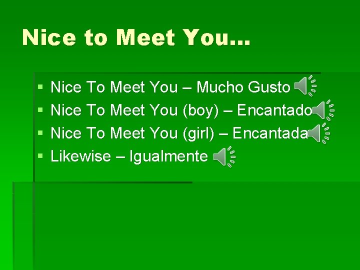 Nice to Meet You… § § Nice To Meet You – Mucho Gusto Nice Nice to Meet You… § § Nice To Meet You – Mucho Gusto Nice