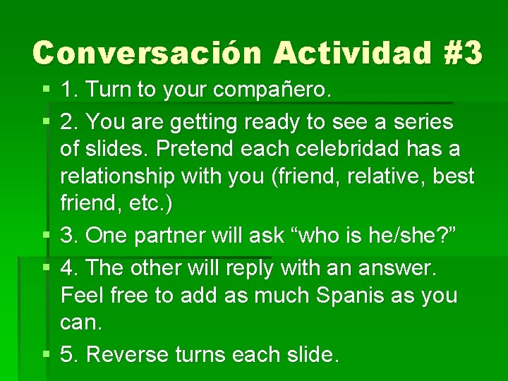 Conversación Actividad #3 § 1. Turn to your compañero. § 2. You are getting Conversación Actividad #3 § 1. Turn to your compañero. § 2. You are getting