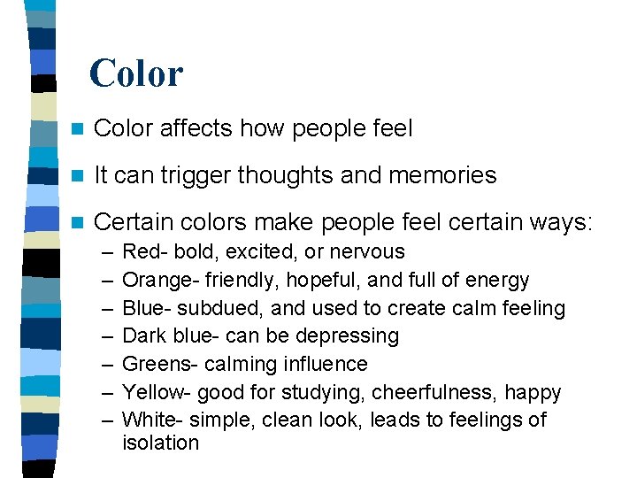 Color n Color affects how people feel n It can trigger thoughts and memories